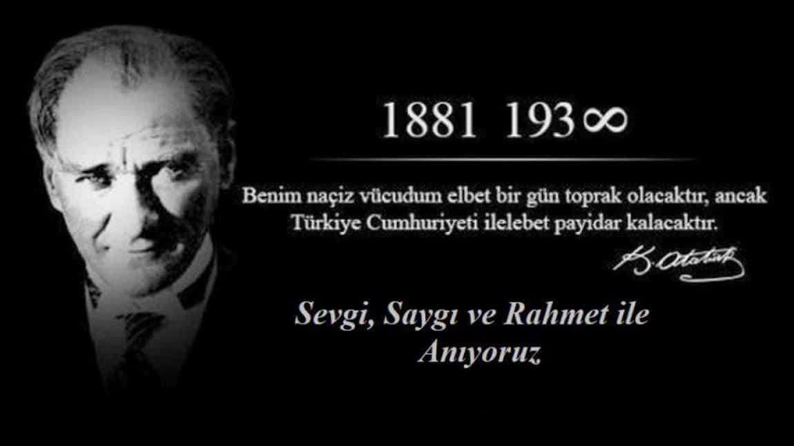 Türkiye Cumhuriyetimizin Kurucusu Gazi Mustafa Kemal Atatürk'ü Sevgi, Saygı, Minnet ve Rahmet ile Anıyoruz...